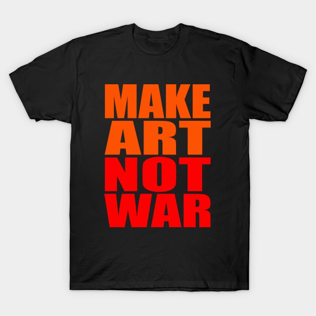 Make art not war T-Shirt by Evergreen Tee